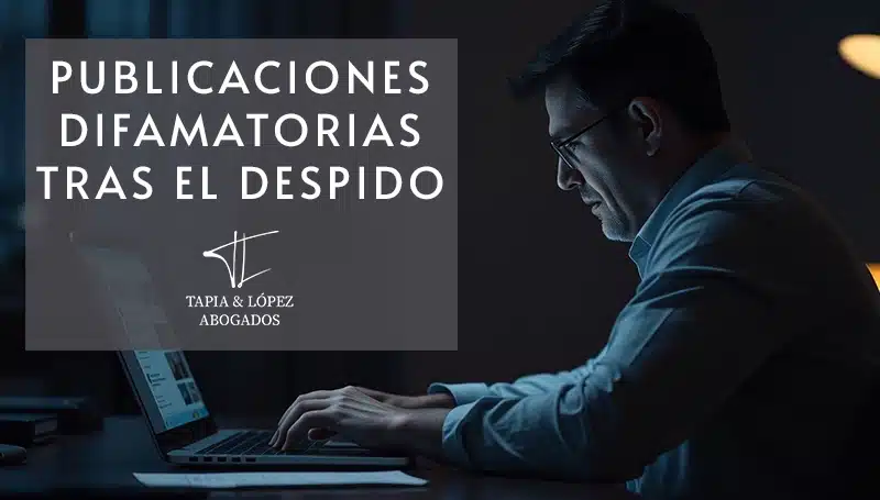 Publicaciones difamatorias tras el despido: ¿cómo proceder?