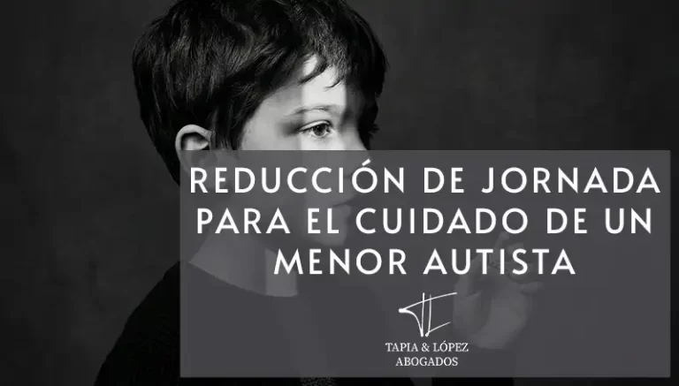 Reconocido el derecho a la reducción de jornada para el cuidado de un menor con autismo grave.